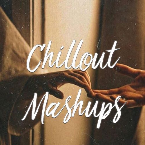 Chillout Mashups - Extended DJ Saquib MP3 Download